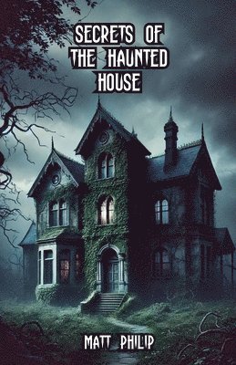 Matt Philip - Secrets of the Haunted House, Häftad