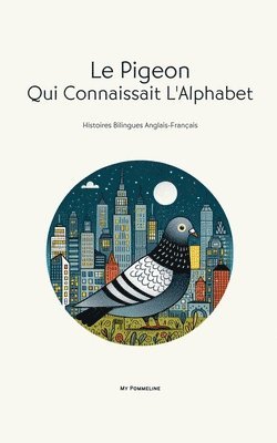 bokomslag Le Pigeon Qui Connaissait L'Alphabet: Histoires Bilingues Anglais-Français