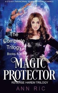 bokomslag Magic Protector - Complete Trilogy Books 1-3 (A Steamy Paranormal Reverse Harem Romance)