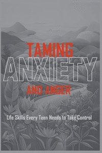 bokomslag Taming Anxiety And Anger