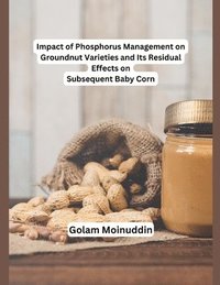 bokomslag Impact of Phosphorus Management on Groundnut Varieties and Its Residual Effects on Subsequent Baby Corn
