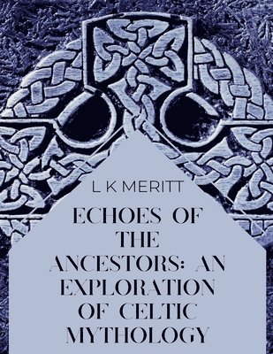 bokomslag Echoes of the Ancients: An Exploration of Celtic Mythology