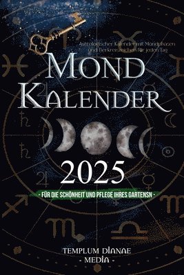 bokomslag Mondkalender 2025: Astrologischer Kalender mit Mondphasen und Tierkreiszeichen für jeden Tag, für die Schönheit und Pflege Ihres Gartens