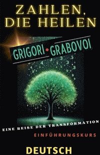bokomslag ZAHLEN, DIE HEILEN, GRIGORI GRABOVOI, EINE REISE DER TRANSFORMATION, Einführungskurs.