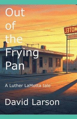 David Larson - Out of the Frying Pan, Häftad