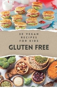 bokomslag 30 Vegan Recipes for Kids Gluten Free