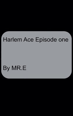 Harlem Ace episode one 1