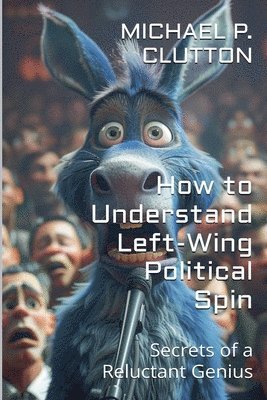 bokomslag How to Understand Left-Wing Political Spin