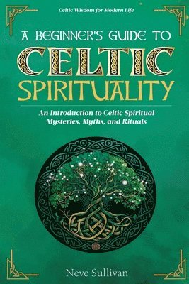 Neve Sullivan - Beginner's Guide to Celtic Spirituality, Häftad