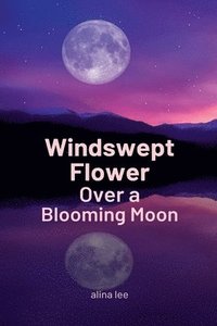 bokomslag Windswept Flower Over a Blooming Moon