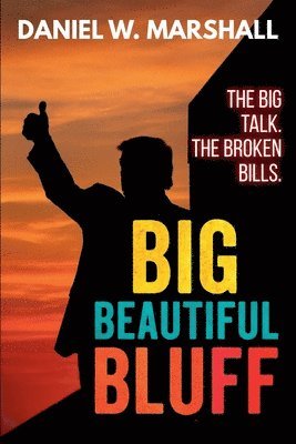 bokomslag Big Beautiful Bluff: The Big Talk. The Broken Bills.