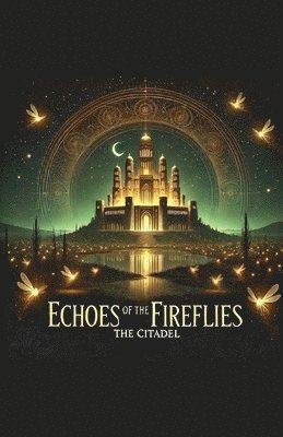 bokomslag Echoes Of The Fireflies: The Citadel