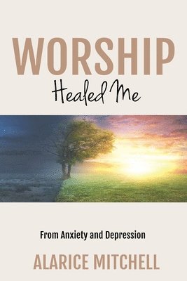 bokomslag Worship Healed Me From Anxiety and Depression