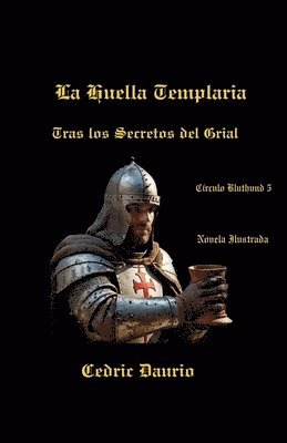 bokomslag La Huella Templaria- Tras los Secretos del Grial- Crculo Bluthund 5