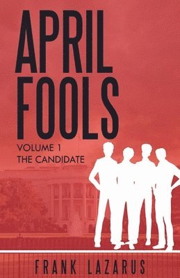 Frank Lazarus - April Fools Volume I, The Candidate, Häftad