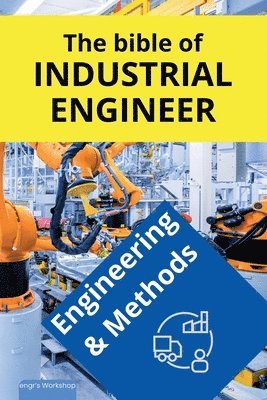 bokomslag The bible of Industrial Engineer - Engineering and Methods