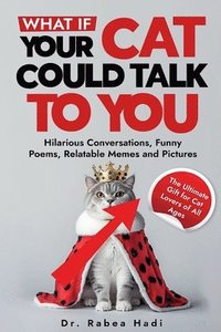 bokomslag What If Your Cat Could Talk to You? Hilarious Conversations, Funny Poems, Relatable Memes and Pictures (The Ultimate Gift for Cat Lovers of All Ages)