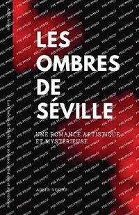 bokomslag Les Ombres de Sville Une romance artistique et mystrieuse