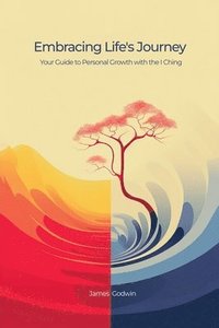 bokomslag Embracing Life's Journey Your Guide to Personal Growth with the I Ching