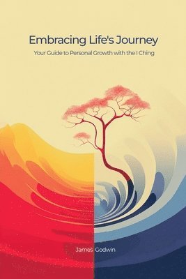 Embracing Life's Journey Your Guide to Personal Growth with the I Ching