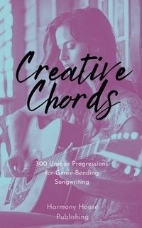 bokomslag Creative Chords: 300 Unique Progressions for Genre-Bending Songwriting