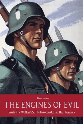 bokomslag The Engines of Evil Inside The Waffen SS, The Holocaust, And Nazi Genocide