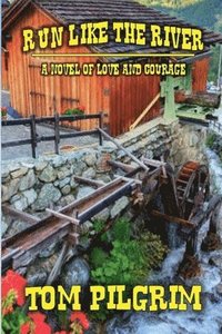 bokomslag Run Like The River - A Novel of Love and Courage