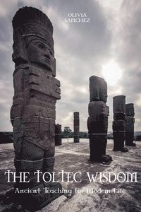 bokomslag The Toltec Wisdom Ancient Teaching For Modern Life