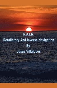 bokomslag R.A.I.N. Retaliatory And Inverse Navigation