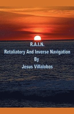 bokomslag R.A.I.N. Retaliatory And Inverse Navigation