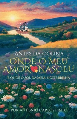 bokomslag No Alto da Colina onde o Meu Amor Nasceu e onde o Sol da Meia-noite Brilha