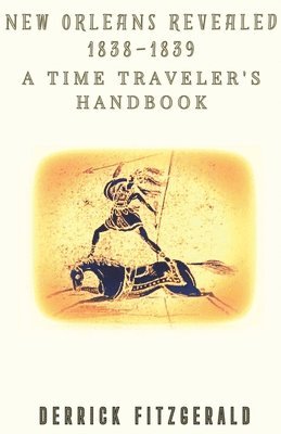 bokomslag New Orleans Revealed: 1838-1839 A Time Traveler's Handbook