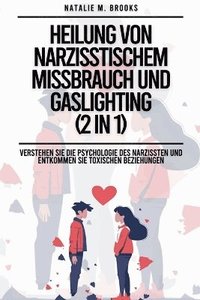 bokomslag Heilung von narzisstischem Missbrauch und Gaslighting (2 in 1): Verstehen Sie die Psychologie des Narzissten und entkommen Sie toxischen Beziehungen