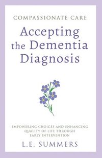 bokomslag Compassionate Care Accepting the Dementia Diagnosis