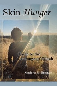 bokomslag Skin Hunger: Guide to the Language of Touch