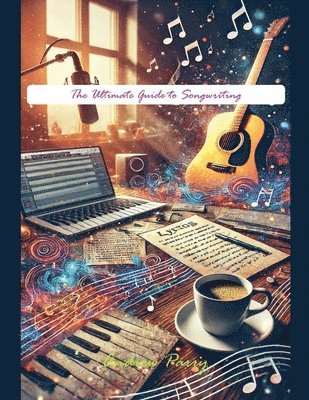 bokomslag The Ultimate Guide to Songwriting