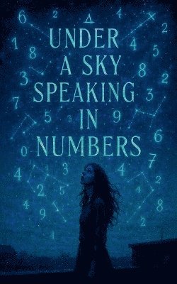 bokomslag Under a Sky Speaking in Numbers