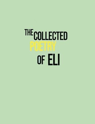 The Collected Poetry of Eli 1