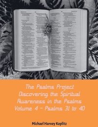 bokomslag The Psalms Project Volume Four - Discovering the Spiritual World through the Psalms - Psalm 31-40