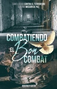 bokomslag Combatiendo el Bon Combat - Como Luchar contra el Terrorismo con una Missión de Paz