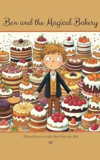 bokomslag Ben and the Magical Bakery: Bilingual German-English Short Stories for Kids