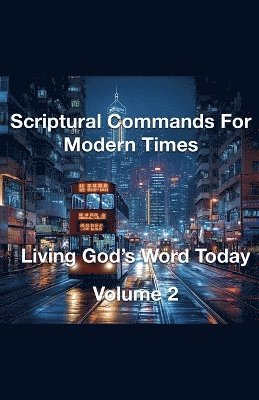 Joshua Rhoades - Scriptural Commands for Modern Times Living God's Word Today Volume 2, Häftad