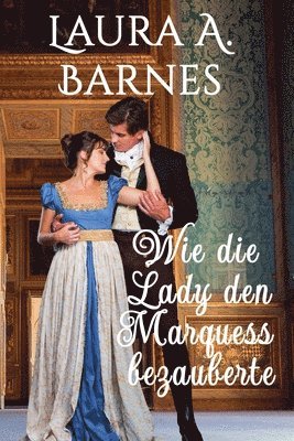 bokomslag Wie die Lady den Marquess bezauberte