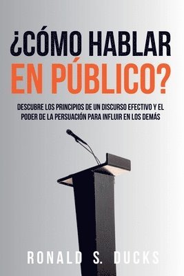 bokomslag ¿Cómo Hablar En Público?: Descubre Los Principios De Un Discurso Efectivo Y El Poder De La Persuasión Para Influir En Los Demás