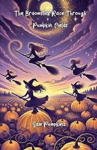 bokomslag The Broomstick Race Through Pumpkin Fields