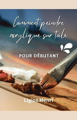 Henri Ligios - Comment peindre acrylique sur toile, Häftad