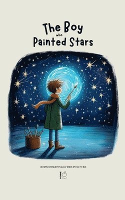 bokomslag The Boy Who Painted Stars And Other Bilingual Portuguese-English Stories for Kids