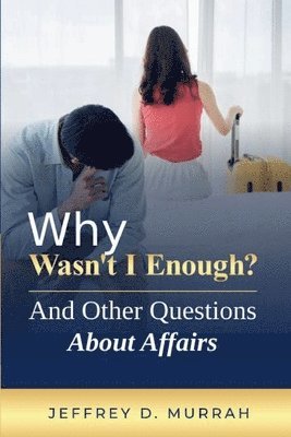 bokomslag Why Wasn't I Enough? And Other Questions About Affairs