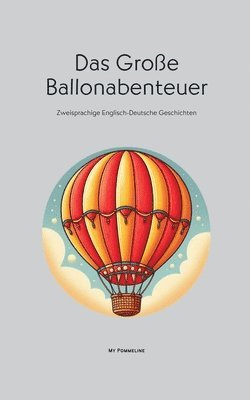 bokomslag Das Große Ballonabenteuer: Zweisprachige Englisch-Deutsche Geschichten