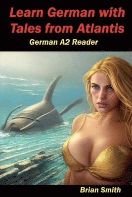 Brian Smith - Learn German with Tales from Atlantis German A2 Reader, Häftad